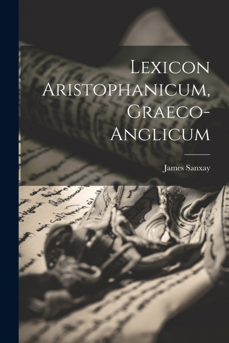 Lexicon Aristophanicum, graeco-anglicum