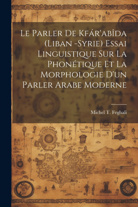 Le parler de Kfár’abîda (Liban -Syrie) essai linguistique sur la phonétique et la morphologie d’un parler arabe moderne