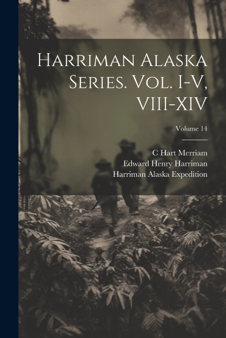 Harriman Alaska Series. vol. I-V, VIII-XIV; Volume 14