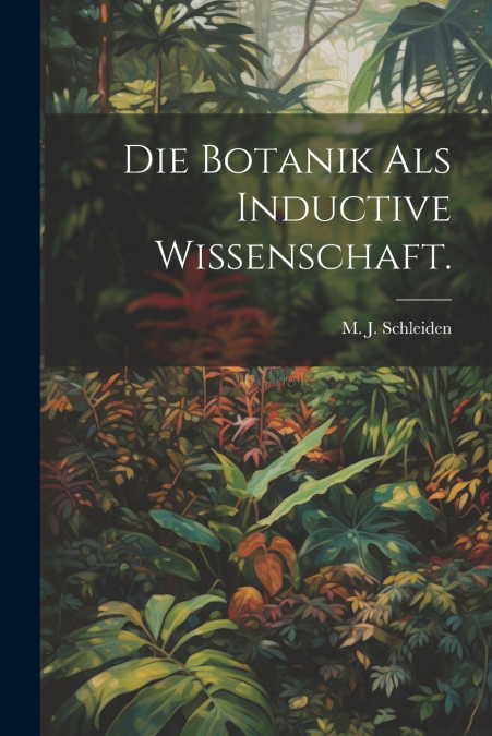 Die Botanik als Inductive Wissenschaft.