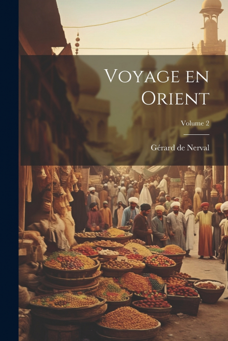 Voyage en Orient; Volume 2