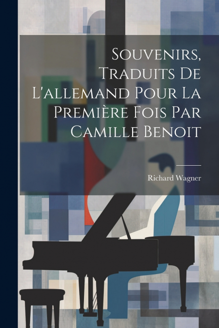 Souvenirs, traduits de l’allemand pour la première fois par Camille Benoit