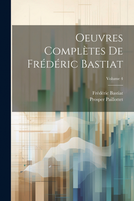 Oeuvres complètes de Frédéric Bastiat; Volume 4