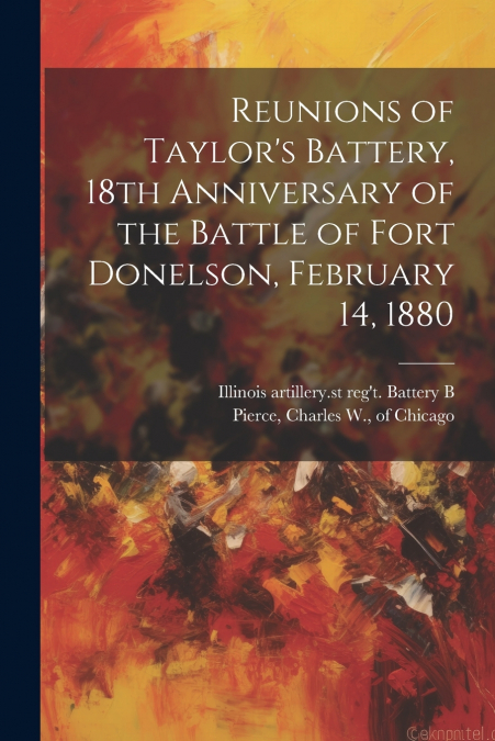 Reunions of Taylor’s Battery, 18th Anniversary of the Battle of Fort Donelson, February 14, 1880
