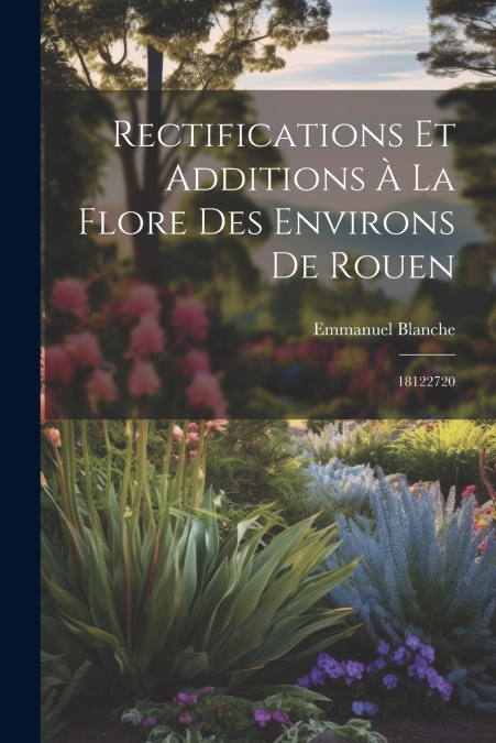 Rectifications et additions à la flore des environs de Rouen