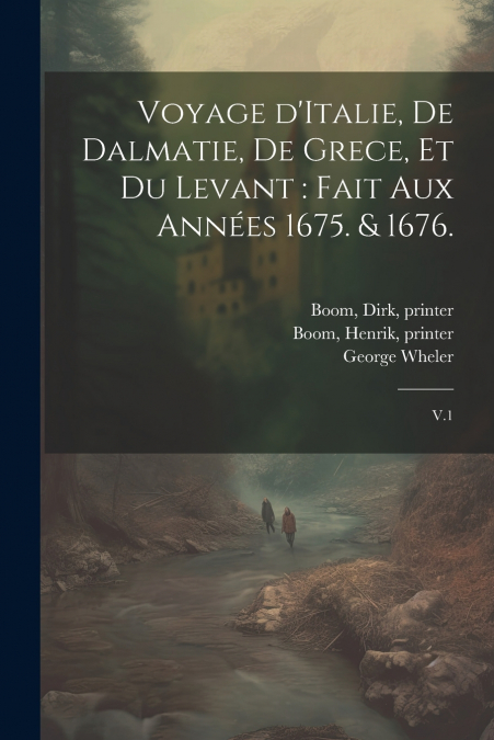 Voyage d’Italie, de Dalmatie, de Grece, et du Levant