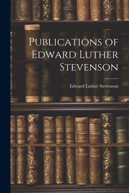 Publications of Edward Luther Stevenson