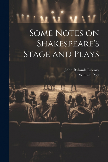 Some Notes on Shakespeare’s Stage and Plays