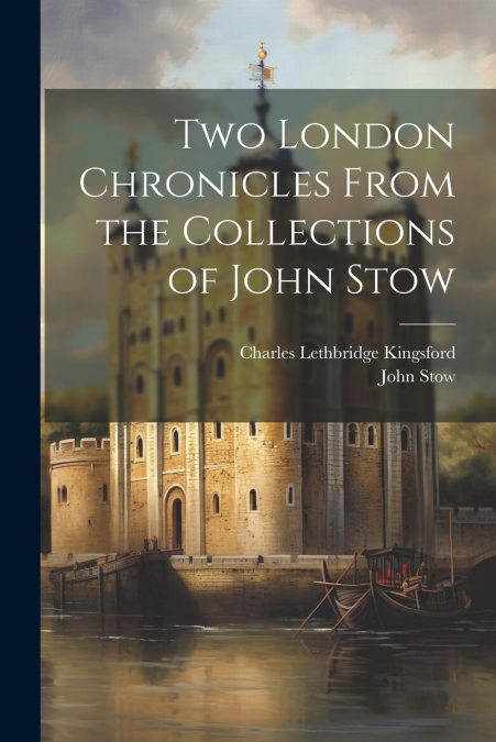 Two London Chronicles From the Collections of John Stow