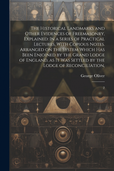 The Historical Landmarks and Other Evidences of Freemasonry, Explained
