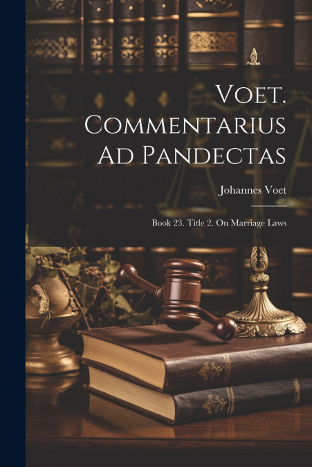 Voet. Commentarius Ad Pandectas
