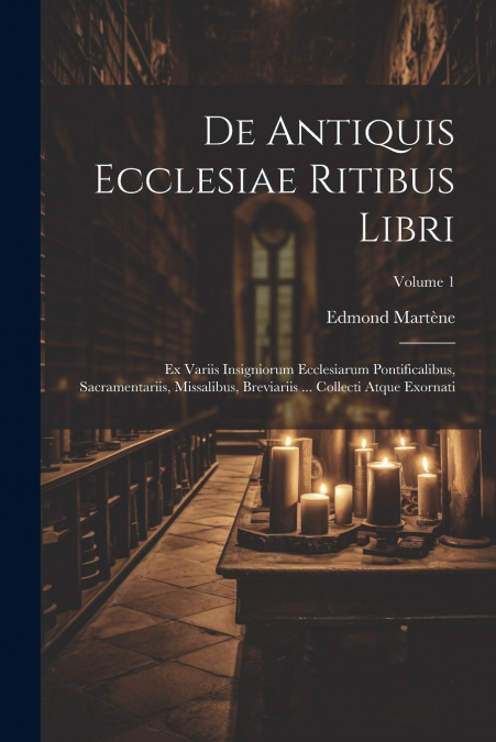 De Antiquis Ecclesiae Ritibus Libri
