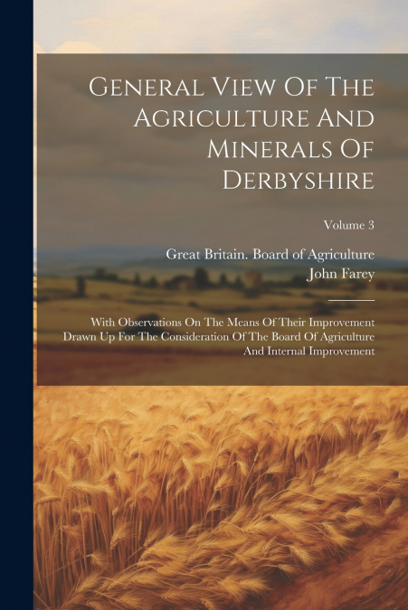 General View Of The Agriculture And Minerals Of Derbyshire