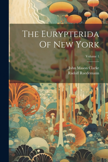The Eurypterida Of New York; Volume 1