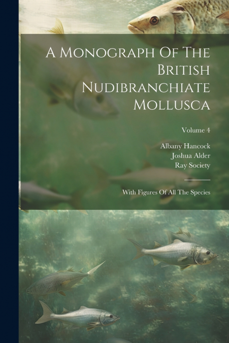 A Monograph Of The British Nudibranchiate Mollusca