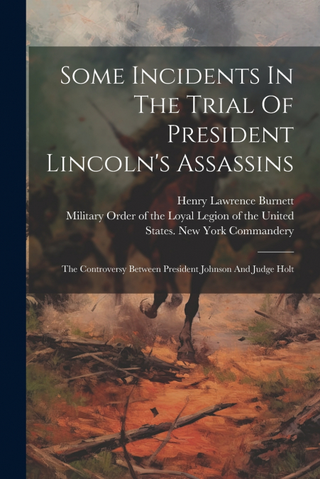 Some Incidents In The Trial Of President Lincoln’s Assassins