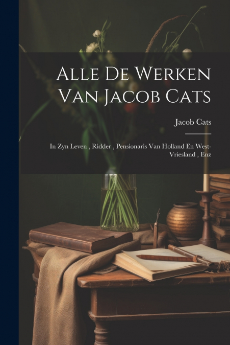 Alle De Werken Van Jacob Cats