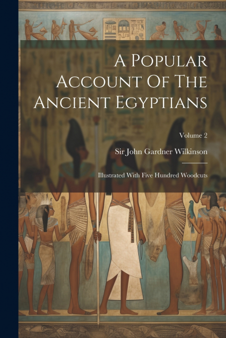 A Popular Account Of The Ancient Egyptians