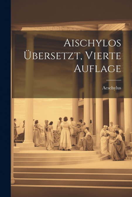 Aischylos übersetzt, Vierte Auflage