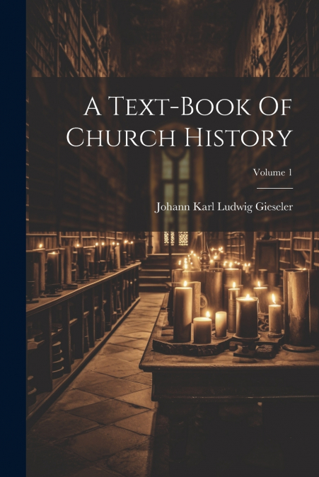 A Text-book Of Church History; Volume 1