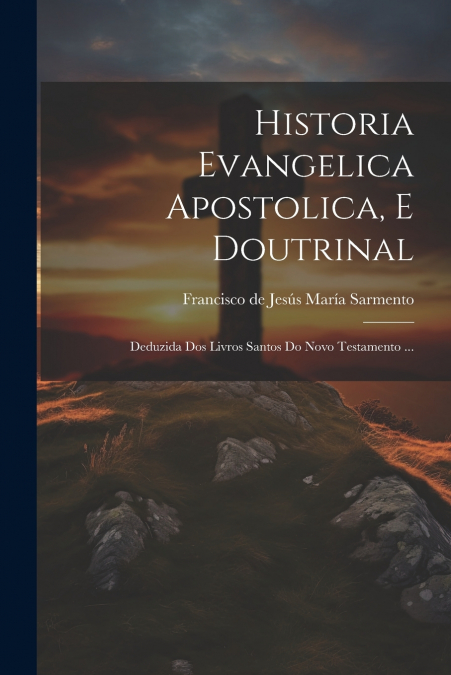 Historia Evangelica Apostolica, E Doutrinal