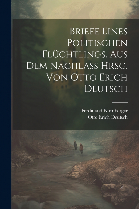 Briefe Eines Politischen Flüchtlings. Aus Dem Nachlass Hrsg. Von Otto Erich Deutsch