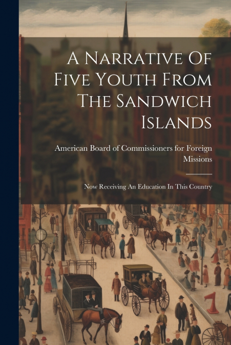 A Narrative Of Five Youth From The Sandwich Islands