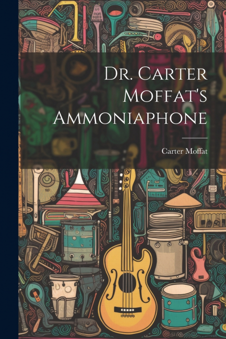 Dr. Carter Moffat’s Ammoniaphone