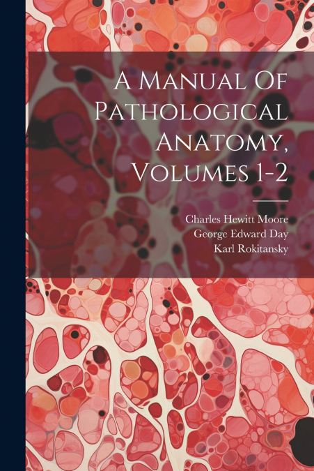 A Manual Of Pathological Anatomy, Volumes 1-2