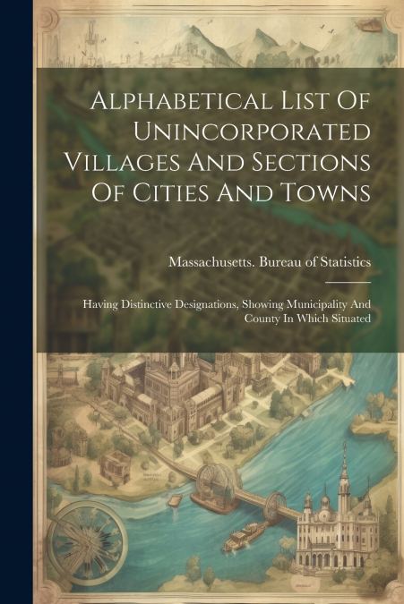 Alphabetical List Of Unincorporated Villages And Sections Of Cities And Towns