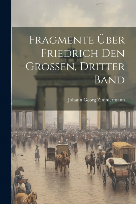 Fragmente über Friedrich den Grossen, Dritter Band