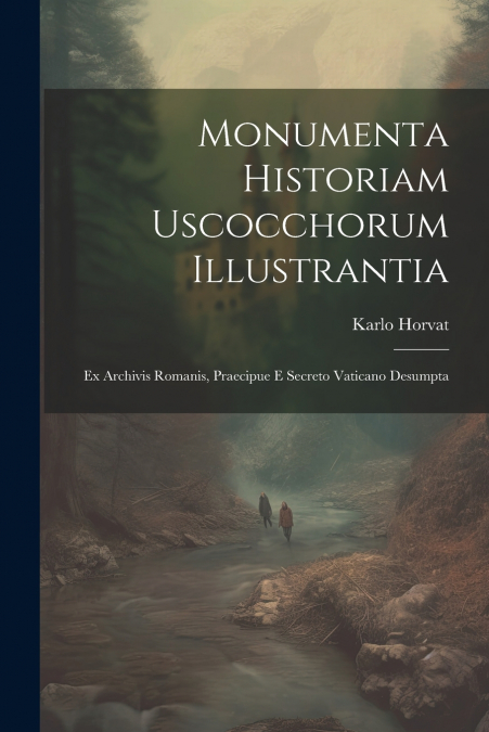 Monumenta Historiam Uscocchorum Illustrantia