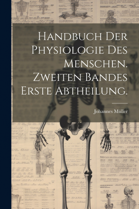 Handbuch der Physiologie des Menschen. Zweiten Bandes erste Abtheilung.