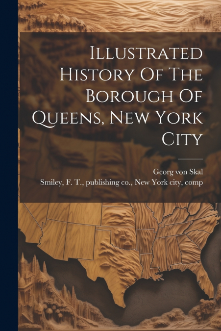 Illustrated History Of The Borough Of Queens, New York City