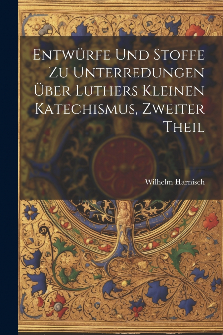 Entwürfe und Stoffe zu Unterredungen über Luthers kleinen Katechismus, Zweiter Theil