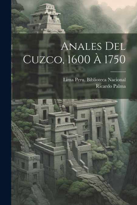 Anales Del Cuzco, 1600 À 1750