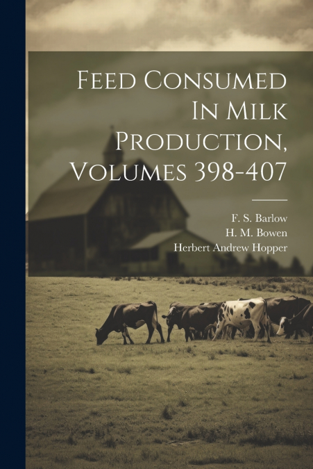 Feed Consumed In Milk Production, Volumes 398-407