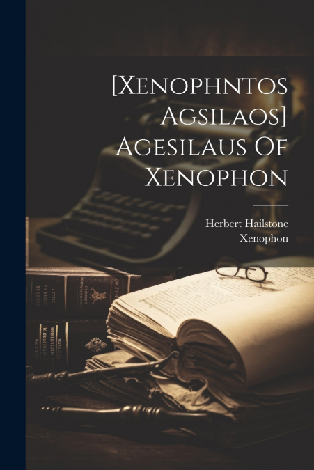 [xenophntos Agsilaos] Agesilaus Of Xenophon