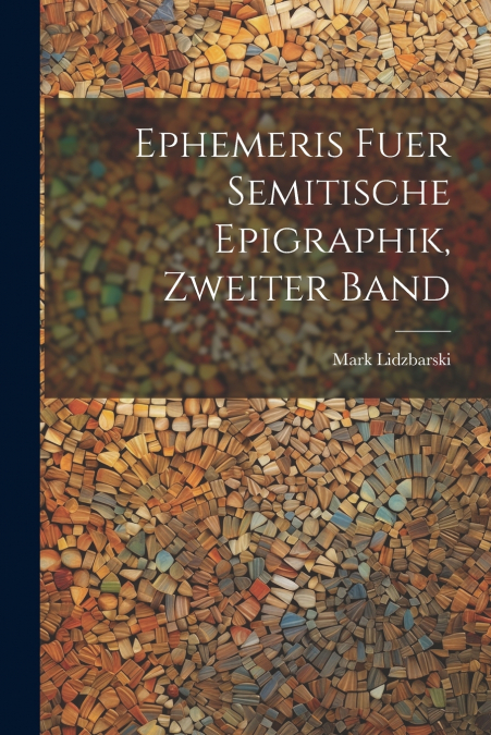 Ephemeris fuer Semitische Epigraphik, zweiter Band