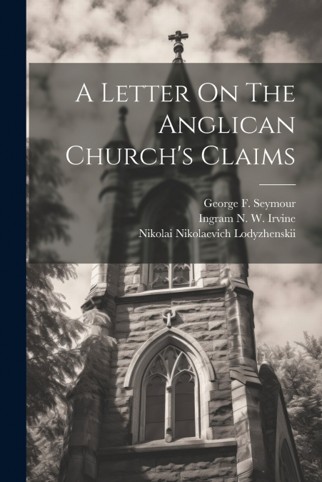 A Letter On The Anglican Church’s Claims