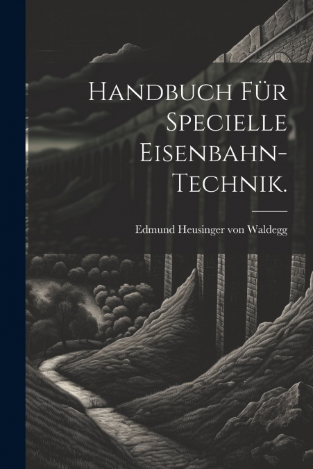 Handbuch für specielle Eisenbahn-Technik.