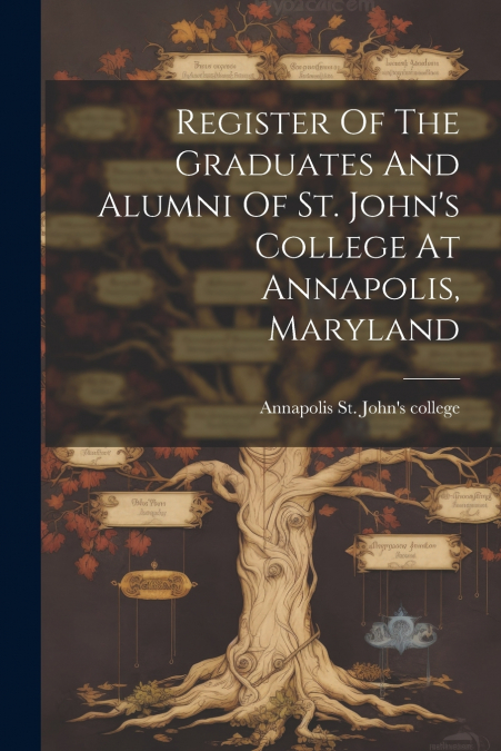 Register Of The Graduates And Alumni Of St. John’s College At Annapolis, Maryland