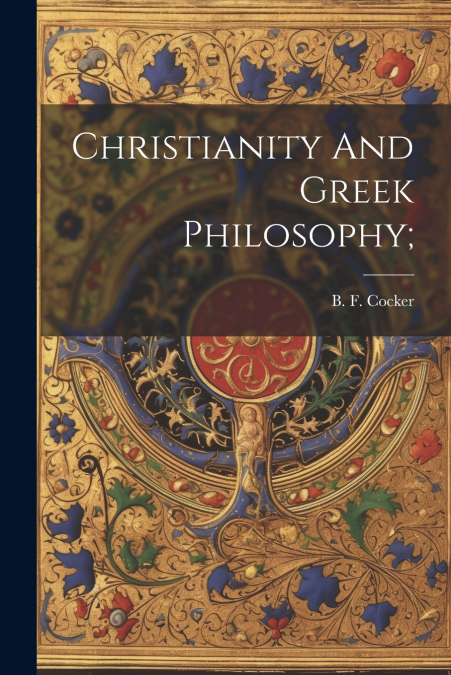 Christianity And Greek Philosophy;