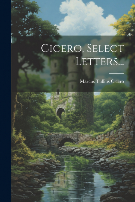 Cicero, Select Letters...