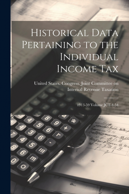 Historical Data Pertaining to the Individual Income Tax