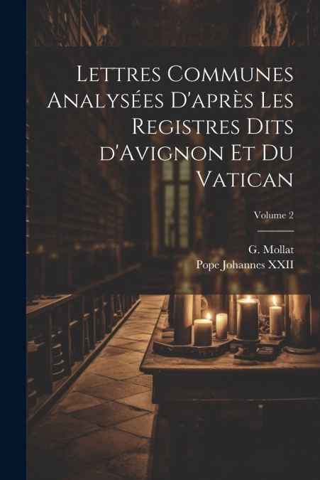 Lettres communes analysées d’après les registres dits d’Avignon et du Vatican; Volume 2