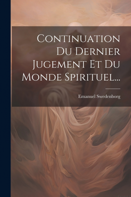 Continuation Du Dernier Jugement Et Du Monde Spirituel...