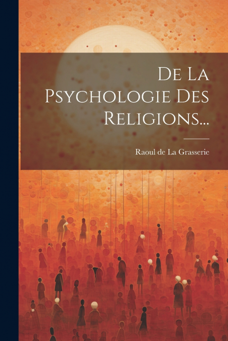 De La Psychologie Des Religions...