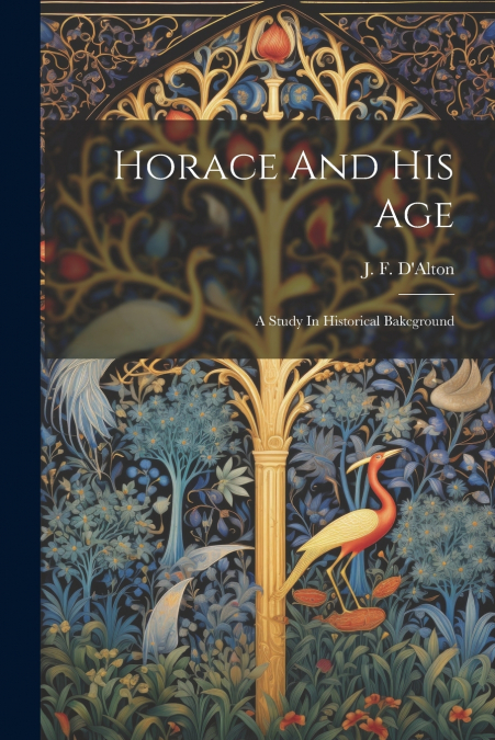 Horace And His Age; A Study In Historical Bakcground