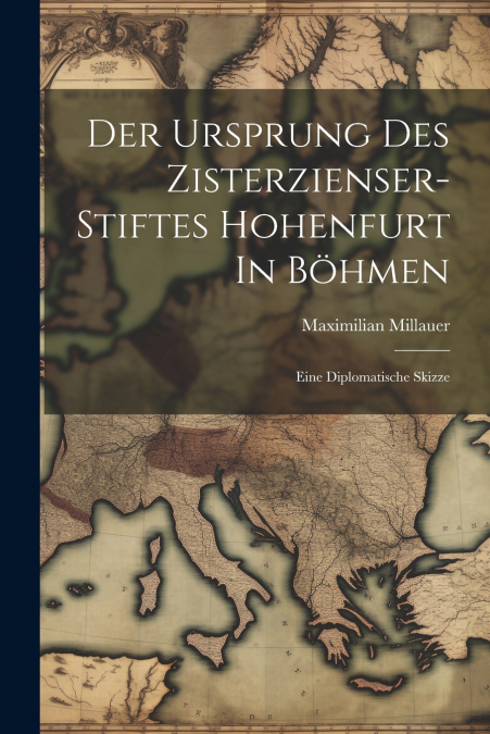 Der Ursprung Des Zisterzienser-stiftes Hohenfurt In Böhmen